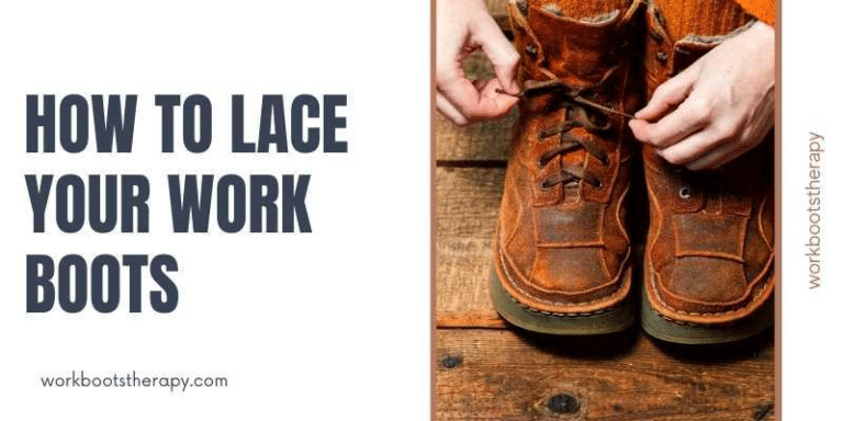 How to Lace Your Work Boots for Maximum Comfort and Support